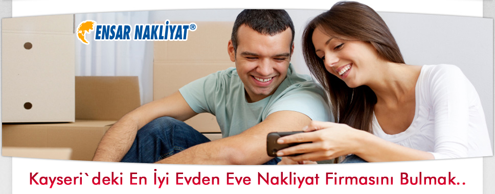 Kayseri Evden Eve Nakliyat Firması Nasıl Bulurum ? Ensar Nakliyat